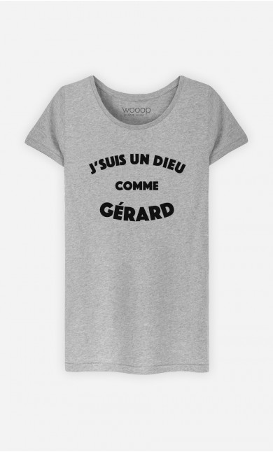 T-Shirt Femme J'suis un Dieu comme Gérard
