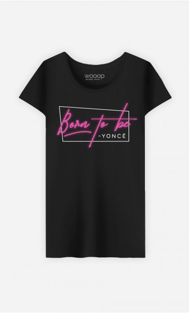 T-Shirt Femme Born to be Yoncé
