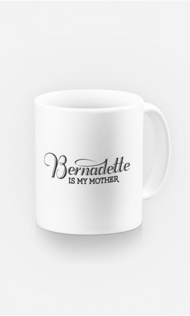Mug Bernadette is my Mother
