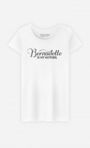T-Shirt Femme Bernadette is my Mother