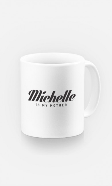 Mug Michelle is my mother