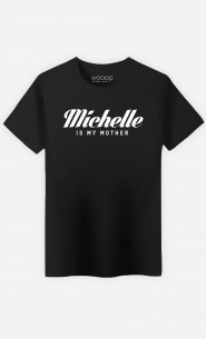 T-Shirt Michelle is my mother