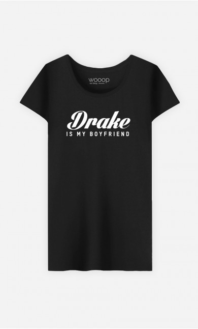 T-Shirt Drake is my boyfriend