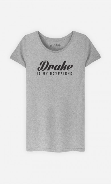 T-Shirt Drake is my boyfriend