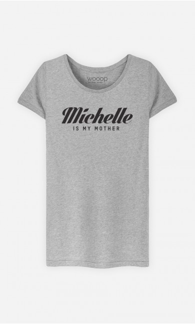 T-Shirt Michelle is my mother
