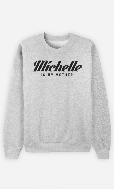 Sweat Michelle is my mother