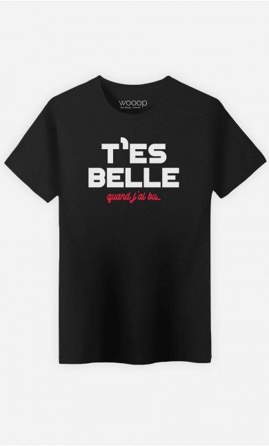 T-Shirt T'es Belle Quand J'ai Bu