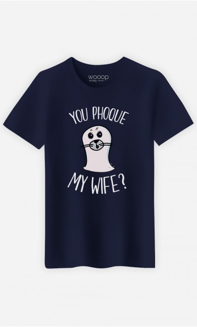 T-Shirt You Phoque my Wife