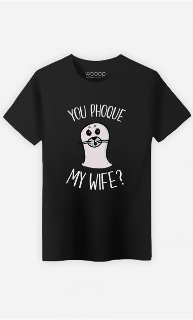T-Shirt You Phoque my Wife