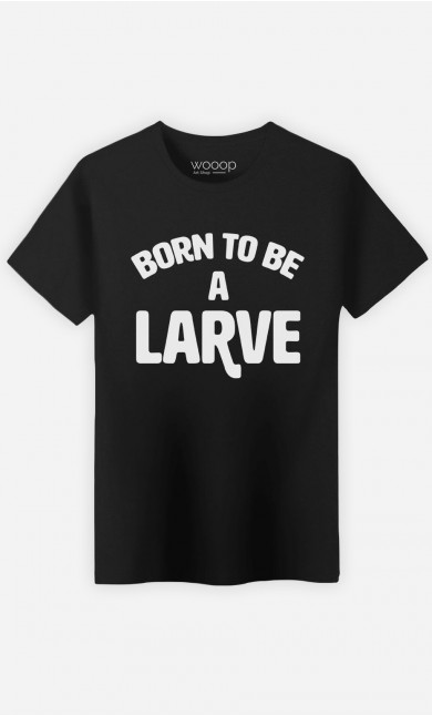 T-Shirt Born to be a Larve