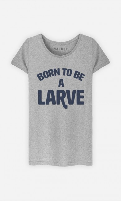 T-Shirt Born to be a Larve