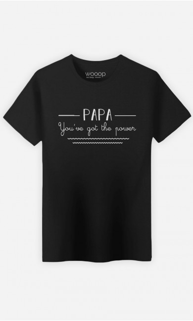 T-Shirt Papa You've Got The Power