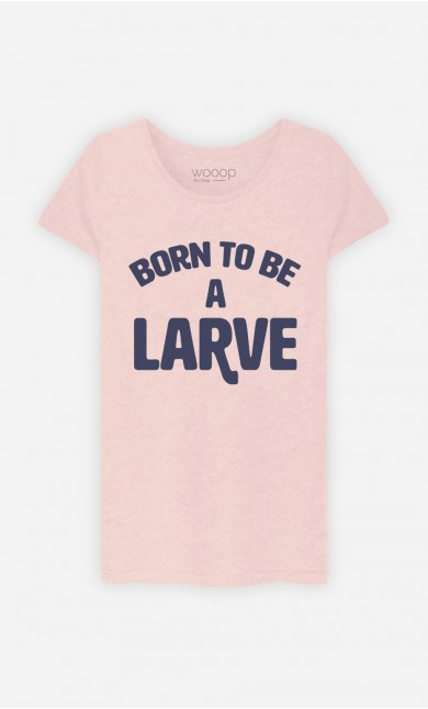 T-Shirt Born To Be A Larve 