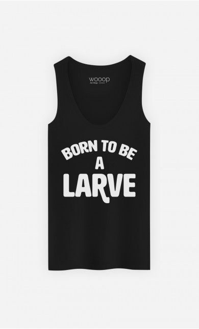 Débardeur Born To Be A Larve 