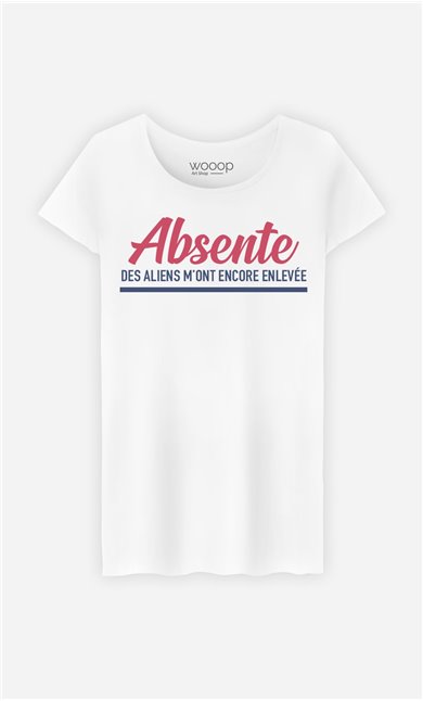 T-Shirt Femme Absente : Des Aliens M'ont Encore Enlevée