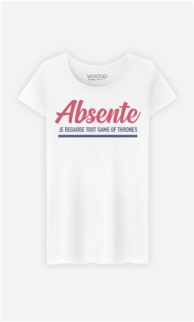 T-Shirt Femme Absente : Je Regarde Tout Game Of Thrones