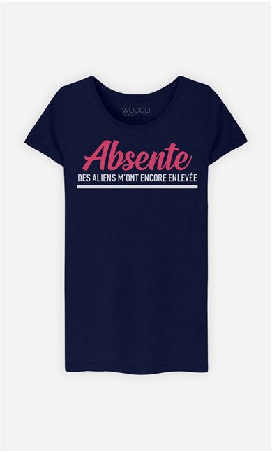 T-Shirt Femme Absente : Des Aliens M'ont Encore Enlevée