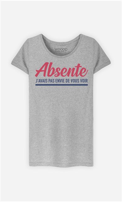 T-Shirt Femme Absente : J'avais Pas Envie De Vous Voir 