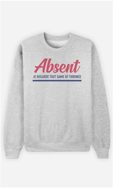 Sweat Homme Absent : Je Regarde Tout Game Of Thrones