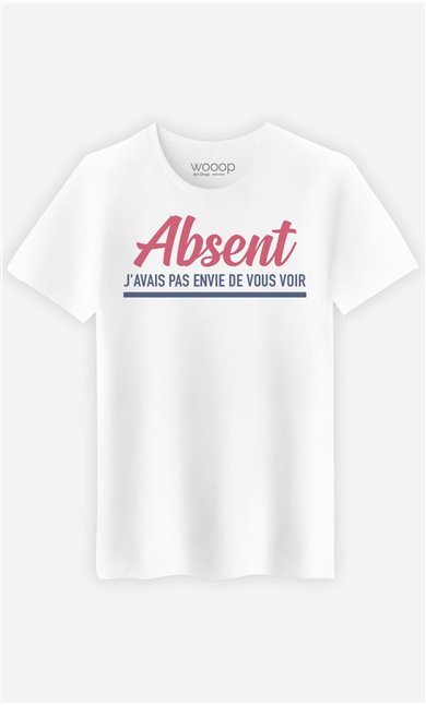 T-Shirt Homme Absent : J'avais Pas Envie de Vous Voir 