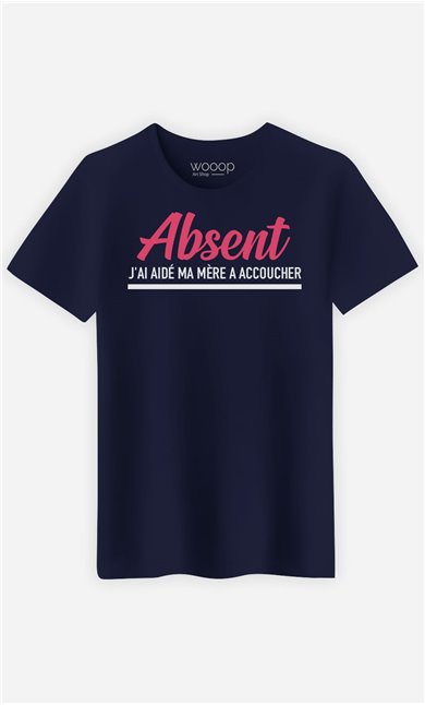 T-Shirt Homme Absent : J'ai Aidé Ma Mère à Accoucher