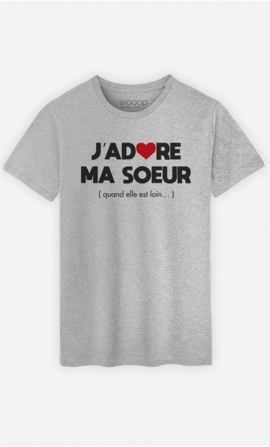 T-Shirt Homme J'adore Ma Sœur (Quand Elle Est Loin)