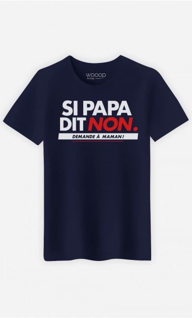 T-Shirt Homme Si Papa Dit Non, Demande A Maman