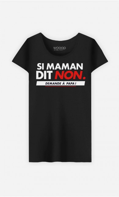 T-Shirt Femme Si Maman Dit Non, Demande A Papa