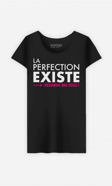 T-Shirt Femme La Perfection Existe (Regarde Ma Fille)