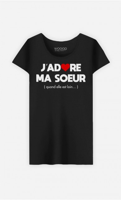 T-Shirt Femme J'adore Ma Sœur (Quand Elle Est Loin)
