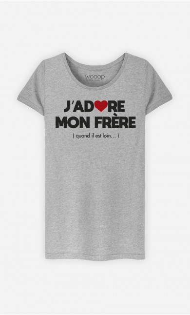 T-Shirt Femme J'adore Mon Frère (Quand Il Est Loin)