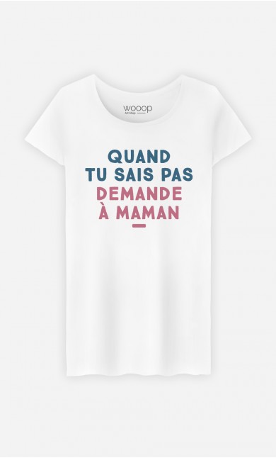 T-Shirt Femme Quand tu sais pas demande à Maman