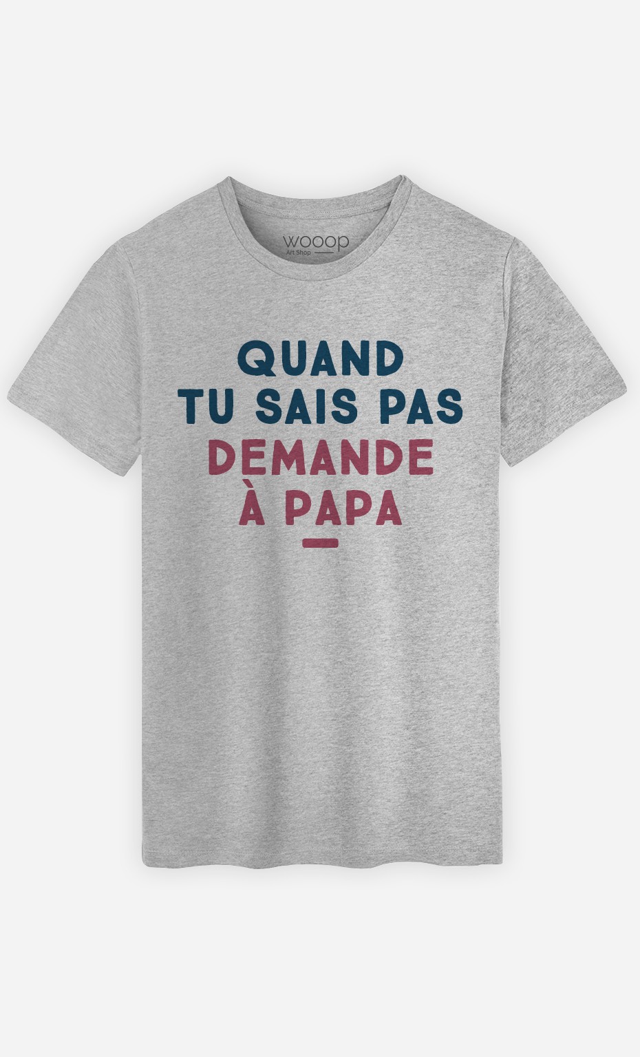 T-Shirt Homme Quand tu sais pas demande à Papa