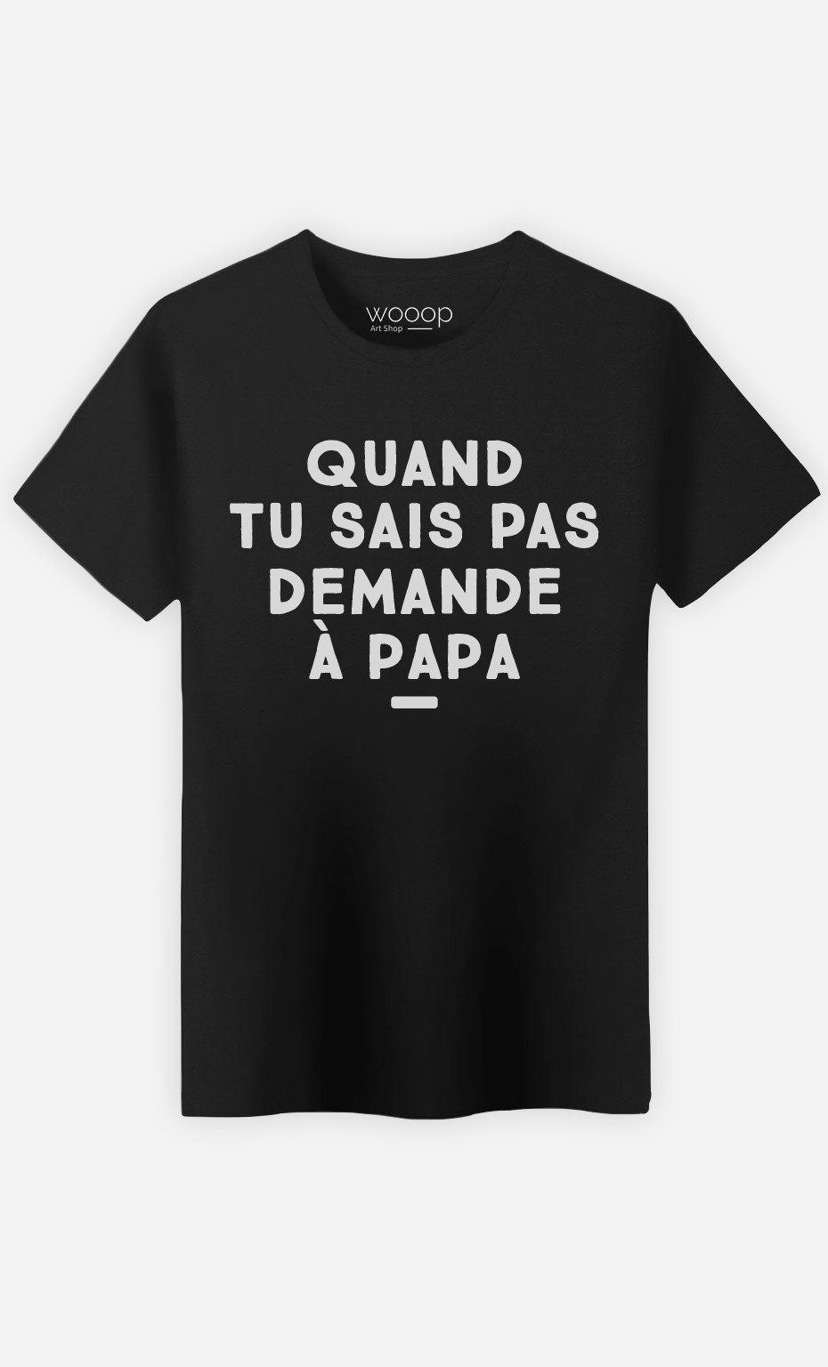 T-Shirt Homme Quand tu sais pas demande à Papa