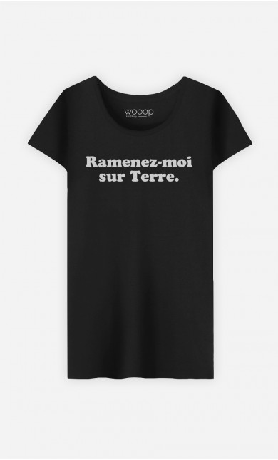 T-Shirt Femme Ramenez-moi sur Terre