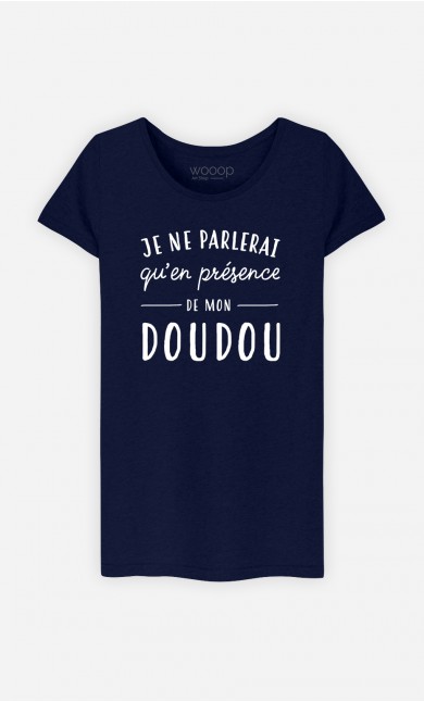 T-Shirt Femme Je Ne Parlerai Qu'en Présence De Mon Doudou