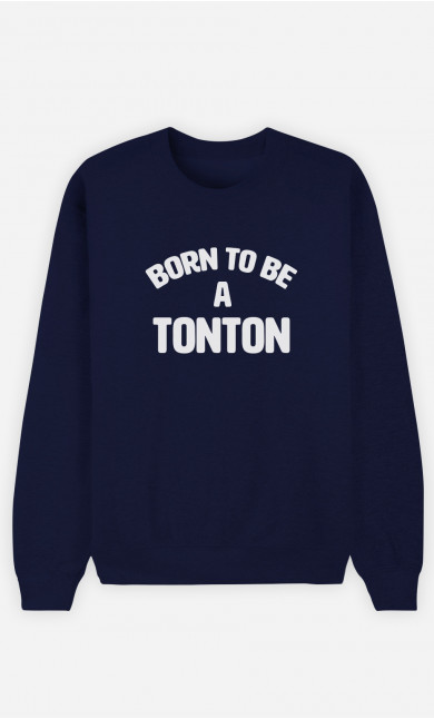 Sweat Homme Born To Be A Tonton
