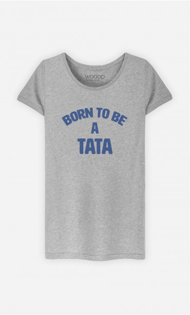 T-Shirt Femme Born To Be A Tata