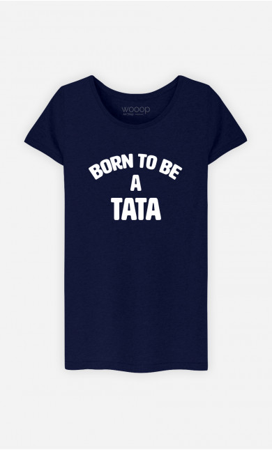 T-Shirt Femme Born To Be A Tata