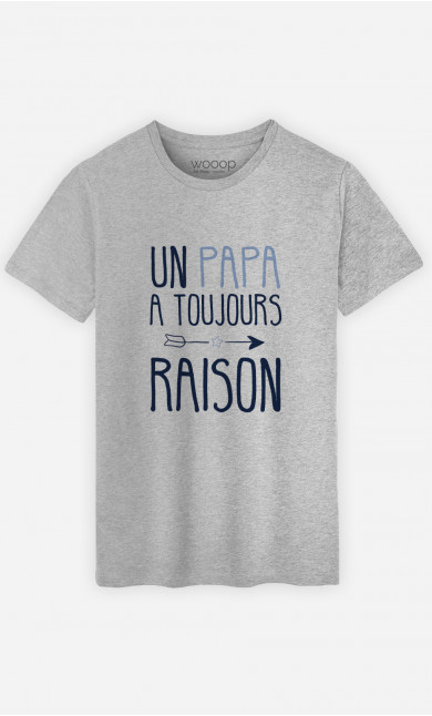 T-Shirt Homme Un Papa A Toujours Raison 