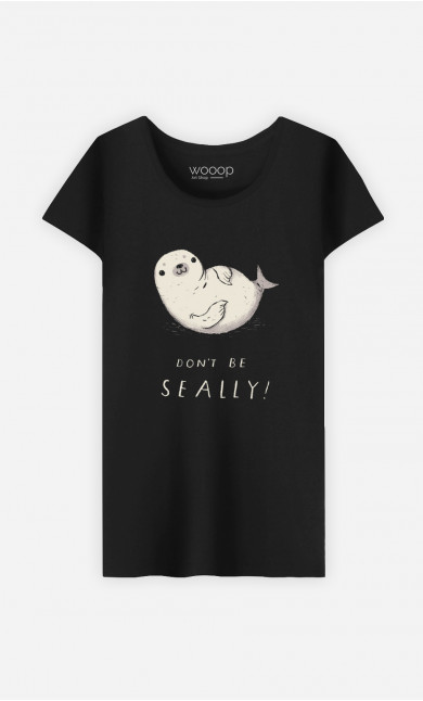 T-Shirt Femme Don't Be Seally