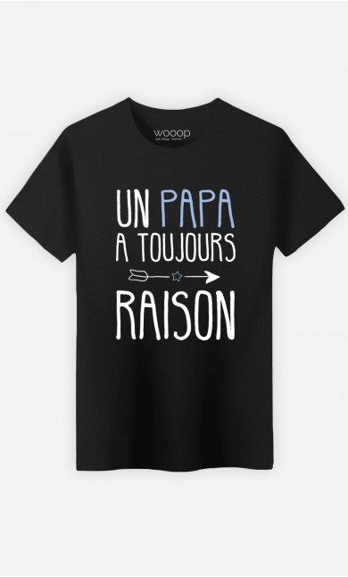 T-Shirt Homme Un Papa A Toujours Raison 