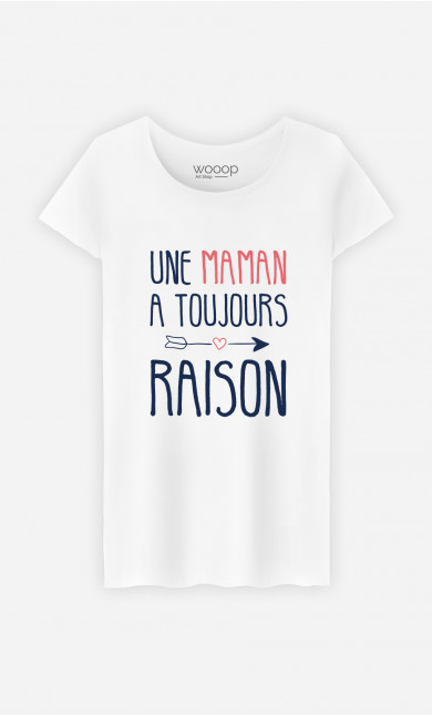 T-Shirt Femme Une Maman A Toujours Raison 