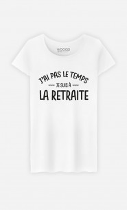 T-Shirt Femme J'ai pas le Temps Je Suis A La Retraite