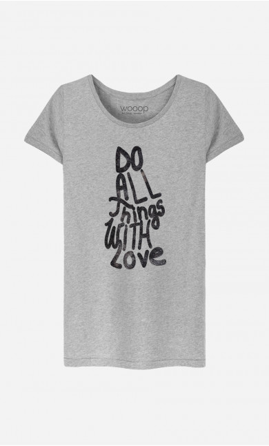 T-Shirt Femme Do All Things With Love