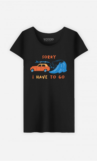 T-Shirt Femme Sorry I Have To Go