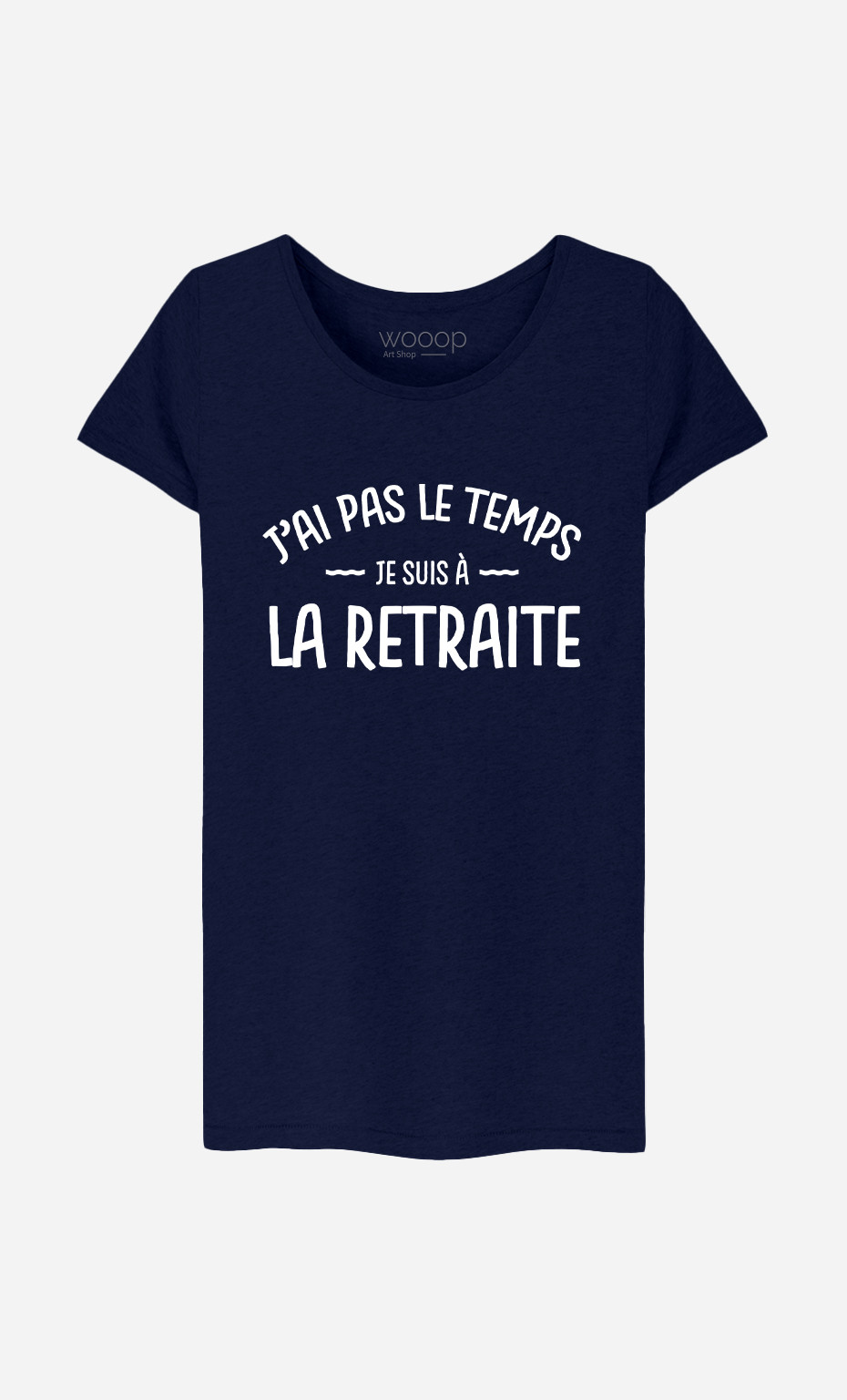 T-Shirt Femme J'ai pas le Temps Je Suis A La Retraite