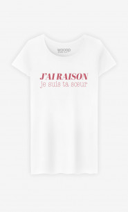 T-shirt Femme J'ai Raison Je Suis Ta Sœur